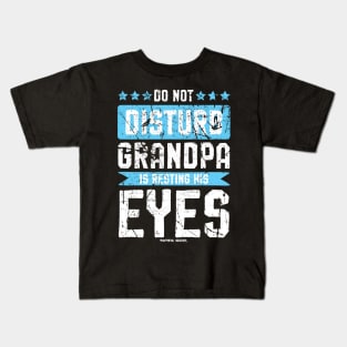 Do Not Disturb Grandpa Is Resting His Eyes Kids T-Shirt